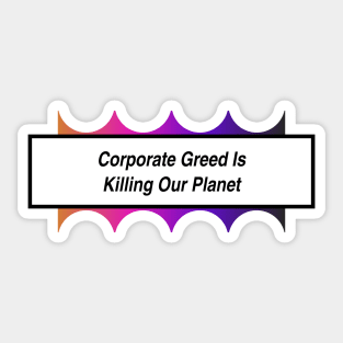 Corporate Greed Is Killing The Planet Sticker